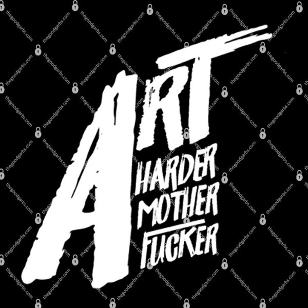 Art Harder Mother Fucker Shirt 1