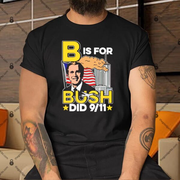 B Is For Bush Did 9 11 Shirt