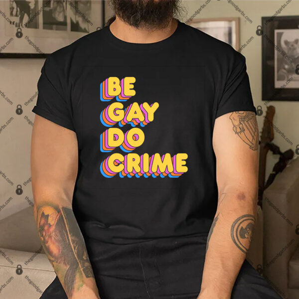 Be Gay Do Crime Shirt