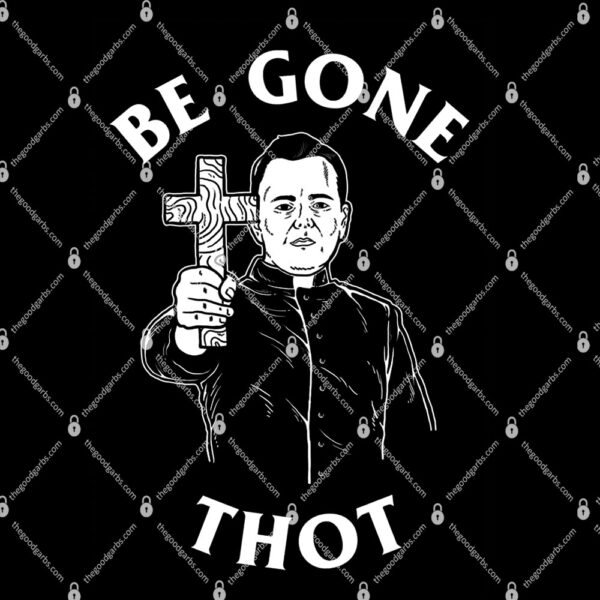 Be Gone Thot - Meme Exorcist Crucifix Cross Shirt 1