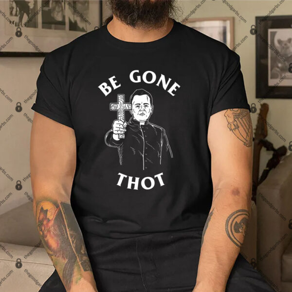 Be Gone Thot - Meme Exorcist Crucifix Cross Shirt