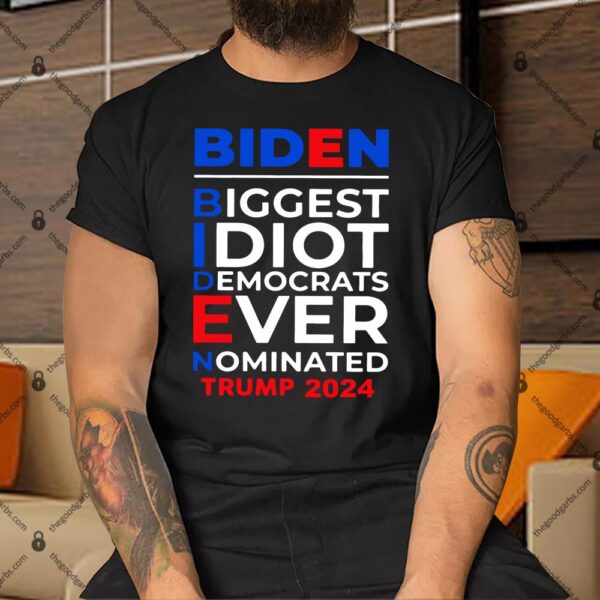 Biden Biggest Idiot Democrats Ever Nominated- Anti Joe Biden Shirt