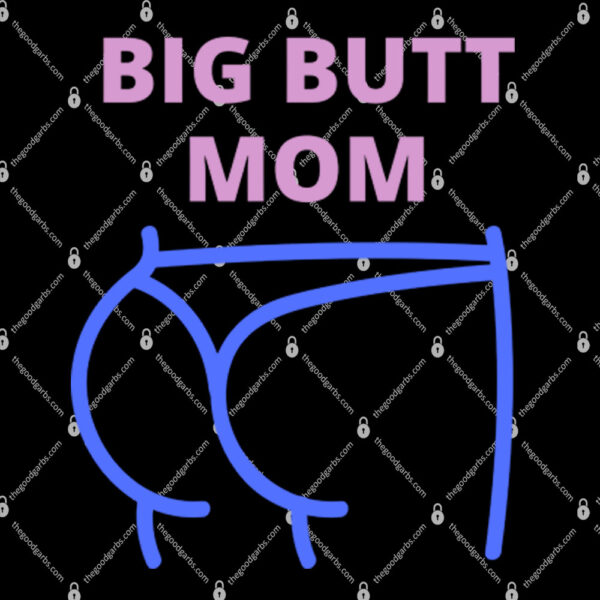 Big Butt Mom Shirt Big Butt Mom 1