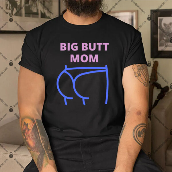 Big Butt Mom Shirt Big Butt Mom