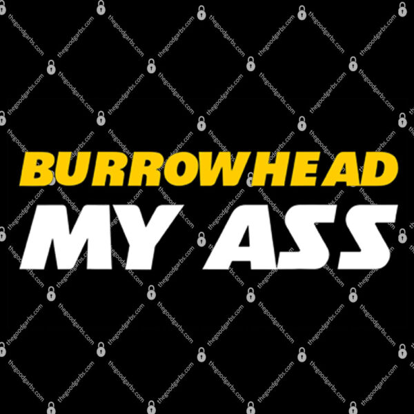 Burrowhead My Ass Shirt 1