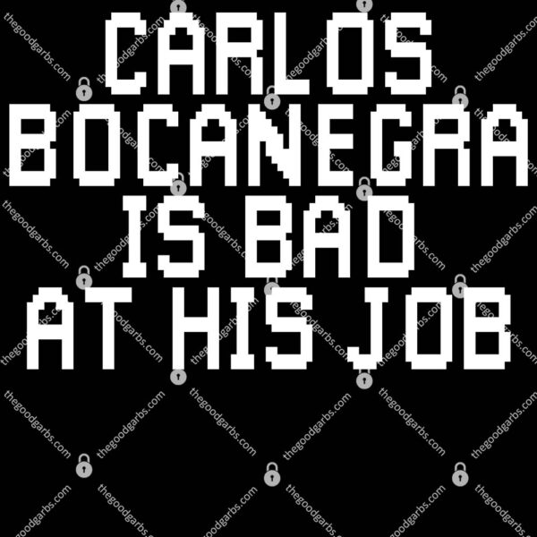Carlos Bocanegra Is Bad At His Job Shirt
