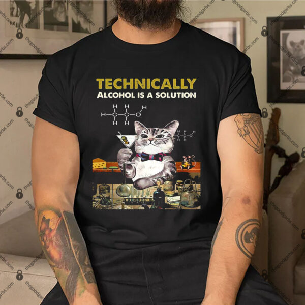 Cat Technically Alcohol Is A Solution Shirt