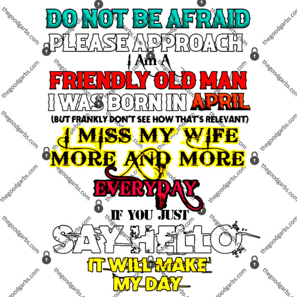 Do Not Be Afraid Please Approach I Am A Friendly Old Man TShirt