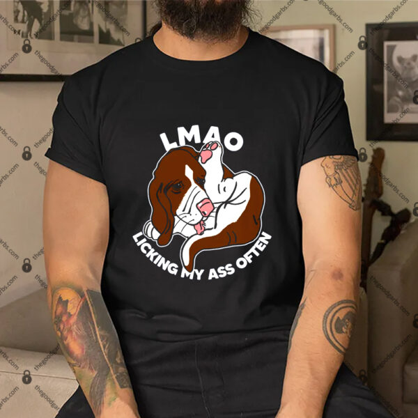 Dog Lmao Licking My Ass Often Shirt