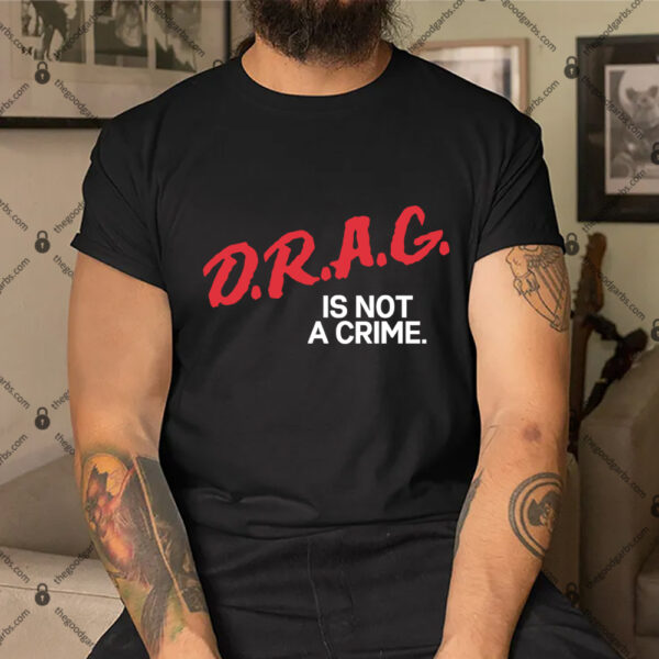 Drag is Not A Crime Shirt