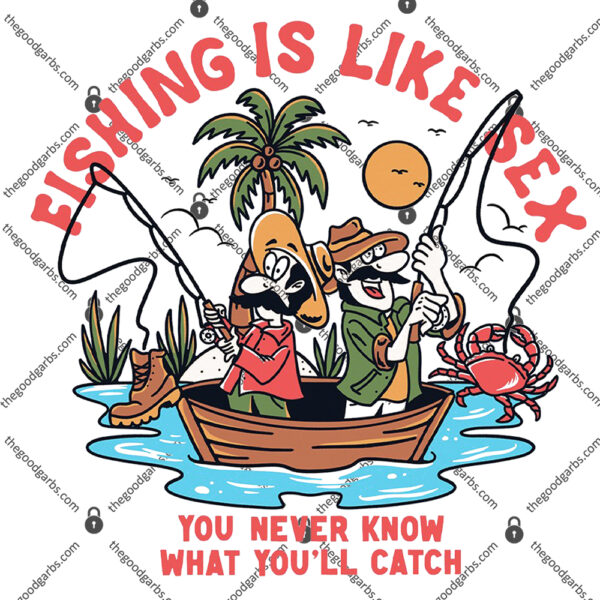Fishing Is Like Sex You Never Know What You'll Catch Shirt