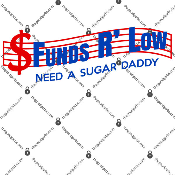 Funds R' Low Need A Sugar Daddy Shirt