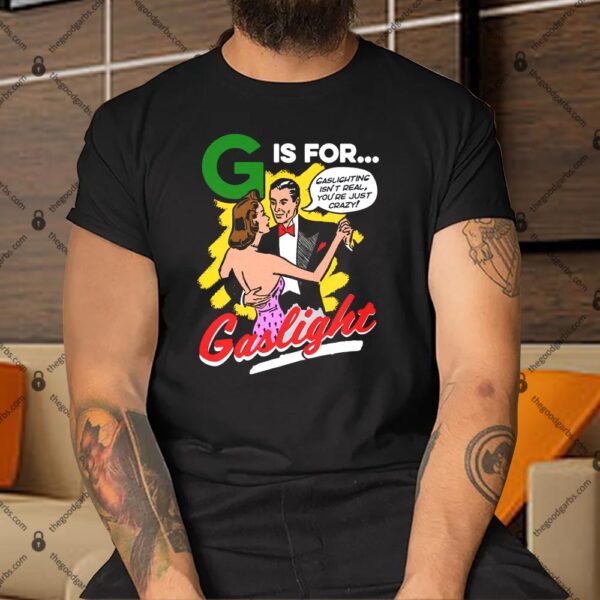 G Is For Gaslight Shirt