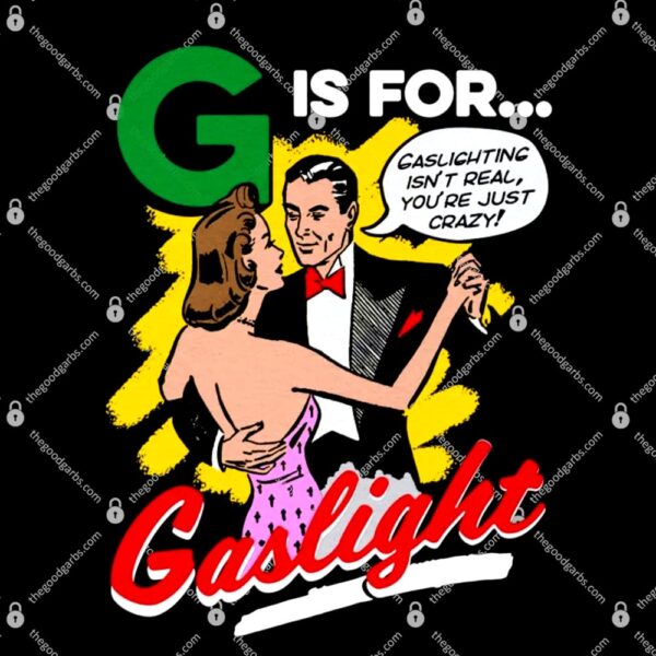 G Is For Gaslight T-Shirt