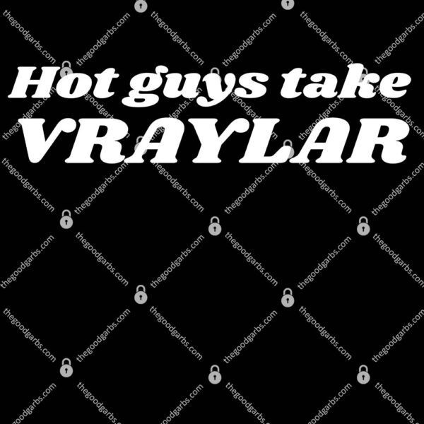 Hot Guys Take Vraylar Shirt