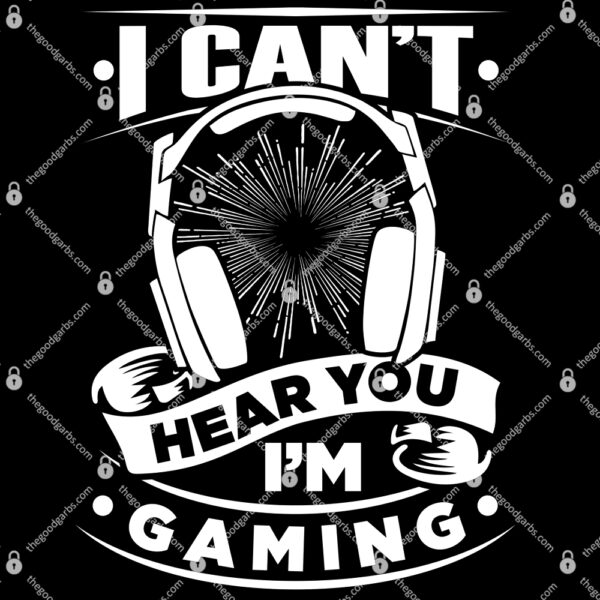 I Can't Hear You I'm Gaming T Shirt