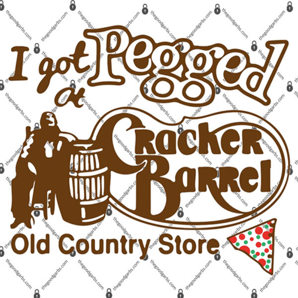 I Got Pegged At Cracker Barrel Shirt 1