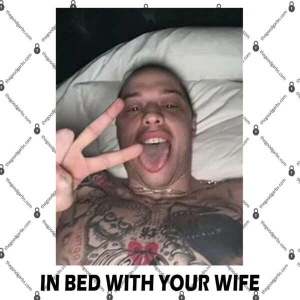 In Bed With Your Wife Pete Davidson Shirt 1
