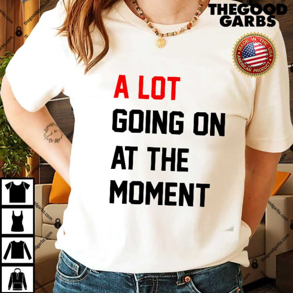 Not A Lot Going On At The Moment Shirts