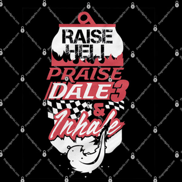 Raise Hell Praise Dale And Inhale Shirt 1