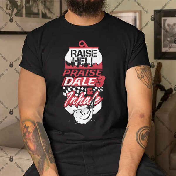 Raise Hell Praise Dale And Inhale Shirt