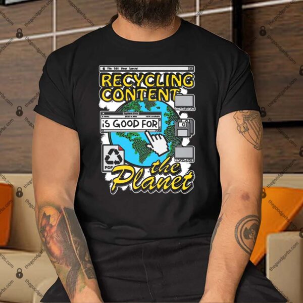 Recycling Content Is Good For The Planet Shirt