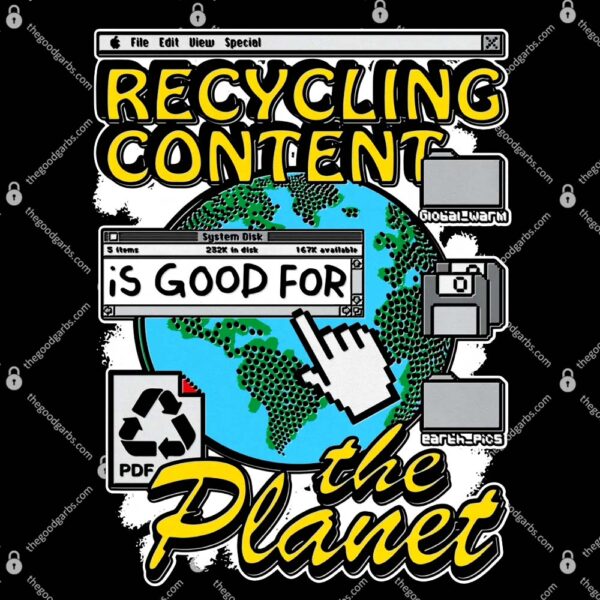 Recycling Content Is Good For The Planet T-Shirt