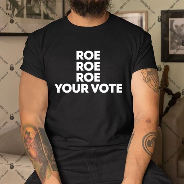 Roe Roe Roe Your Vote Tee Shirt