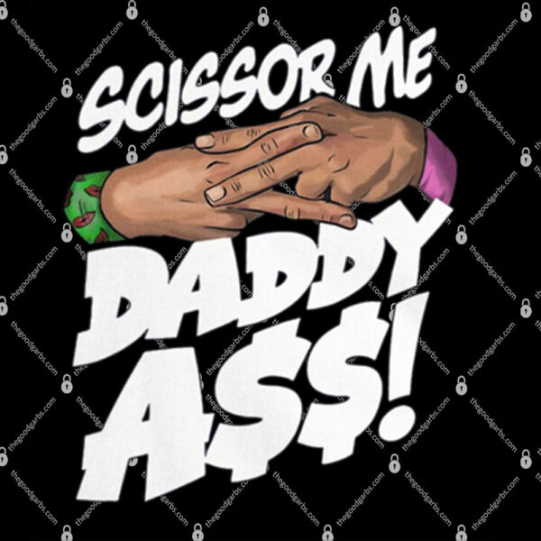 Scissor Me Daddy Ass Shirt 1
