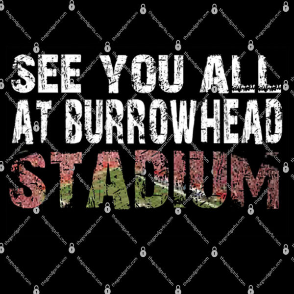 See You All At Burrowhead Stadium Shirt 1