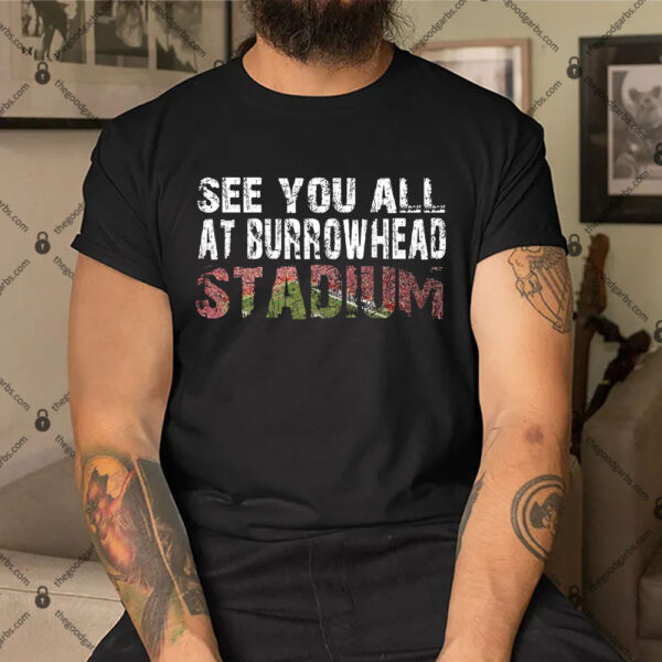 See You All At Burrowhead Stadium Shirt