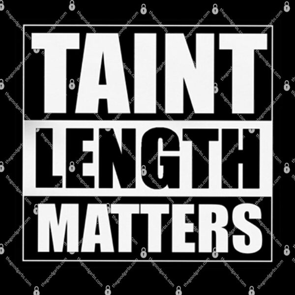 Taint Length Matters Shirt 1