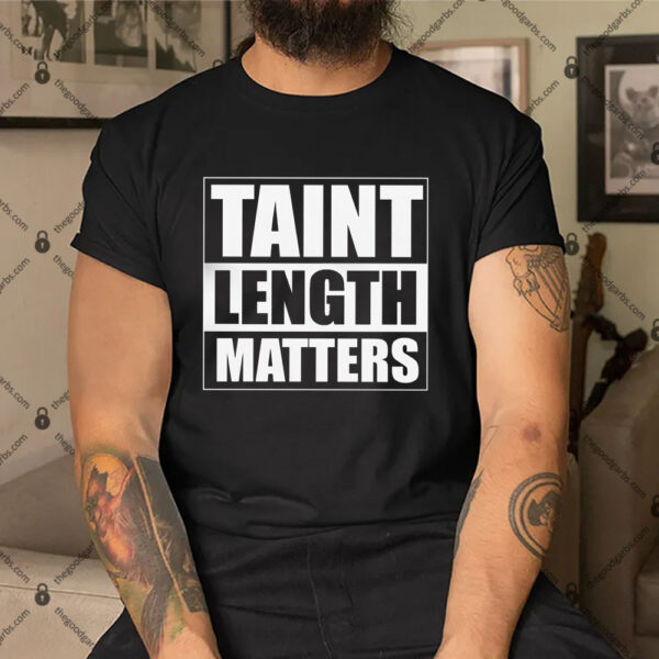 Taint Length Matters Shirt