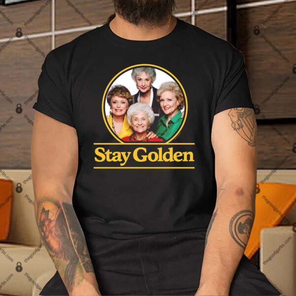 The Golden Girls Stay Golden Shirt