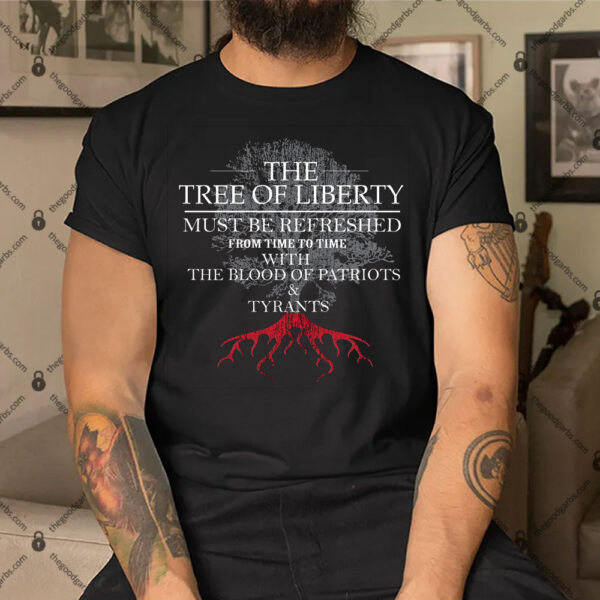The Tree Of Liberty Must Be Refreshed Shirt