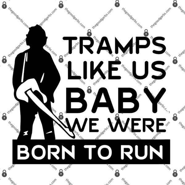 Tramps Like Us Baby We Were Born To Run T-Shirt