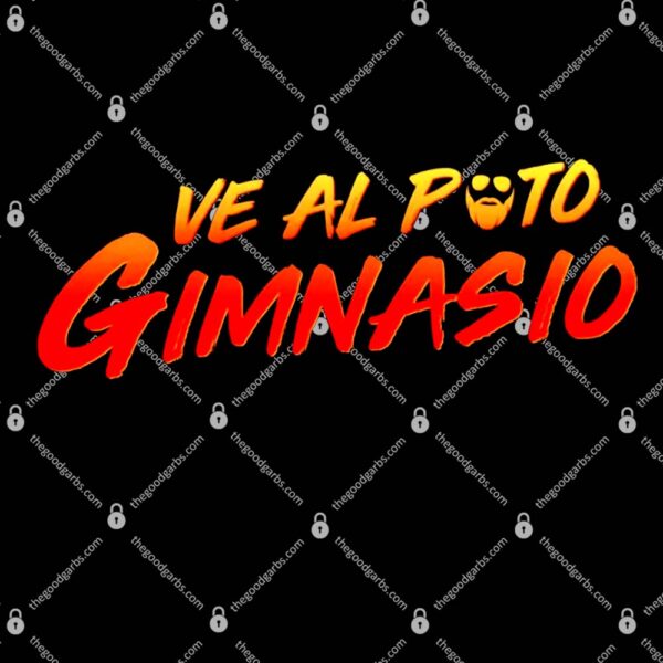 Ve Al Puto Gimnasio T-Shirt
