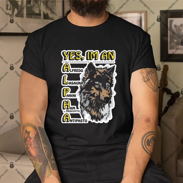Wolf Yes I'm an Alpha Male Shirt
