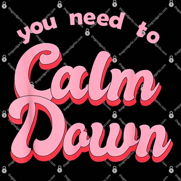You Need To Calm Down Shirt