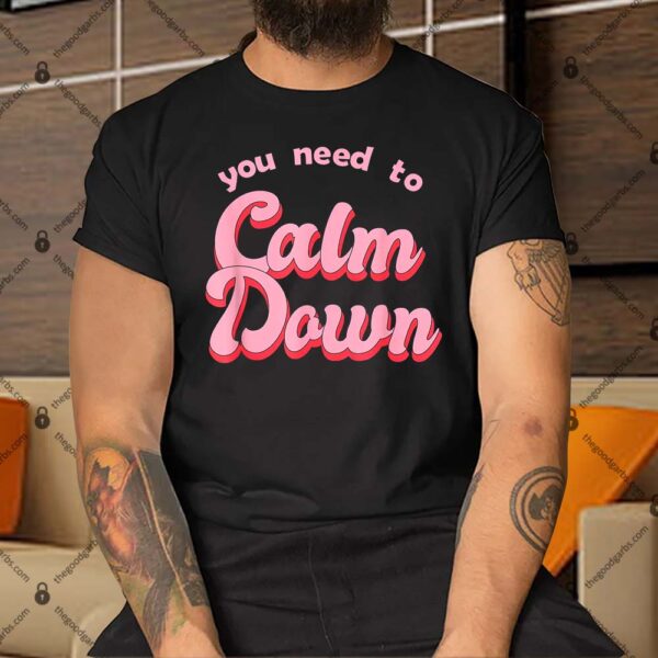You Need To Calm Down T-Shirt