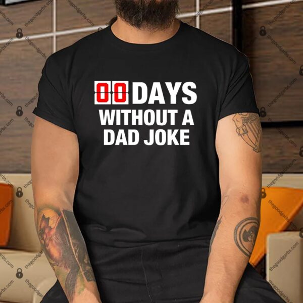 00 Days Without A Dad Joke Shirt