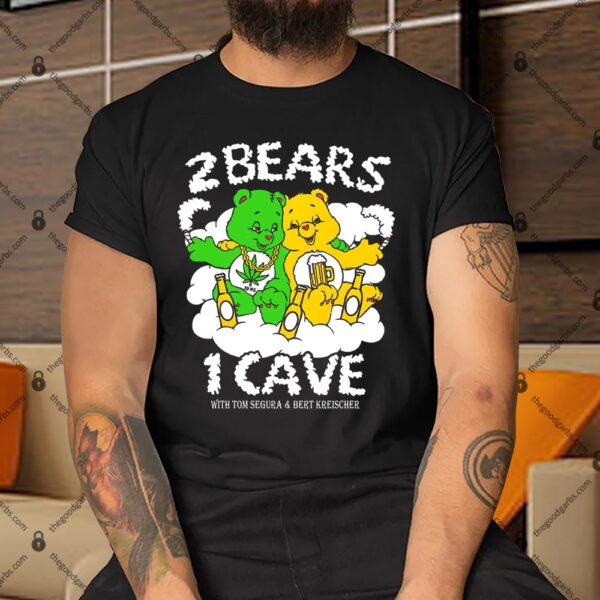 2 Bears 1 Cave With Tom Segura and Bert Kreischer Beer and Weed Shirt