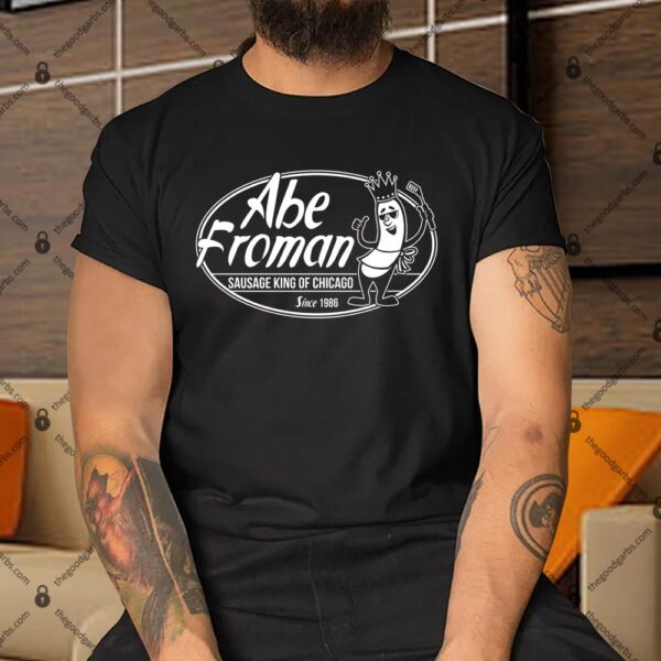 Abe Froman Sausage King Of Chicago Since 1986 Shirt
