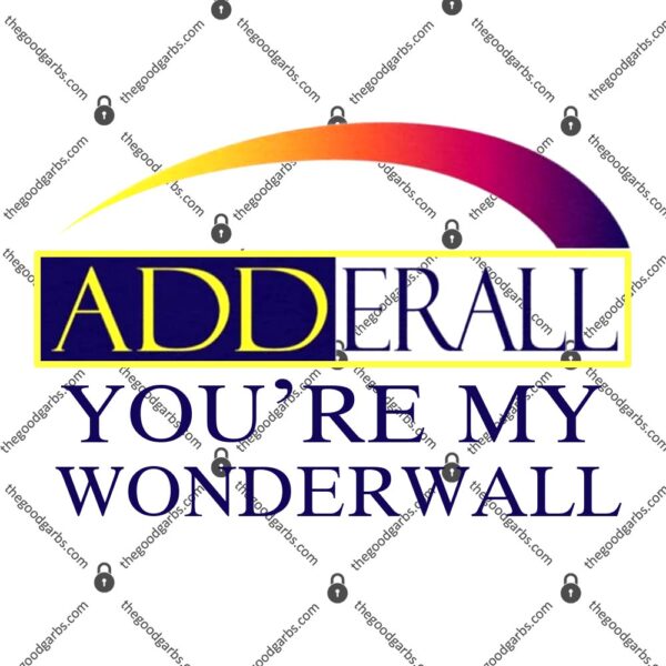 Adderall You're My Wonderwall T-Shirt