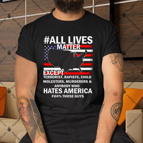 All Lives Matter Except Shirt