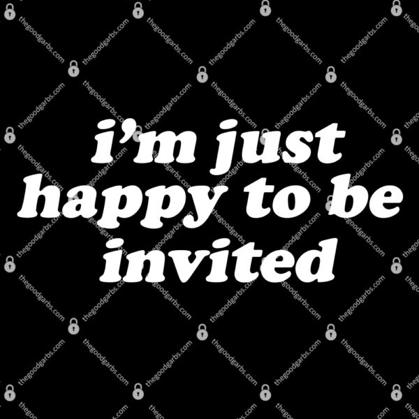 Amanda I'm Just Happy To Be Invited T-Shirt