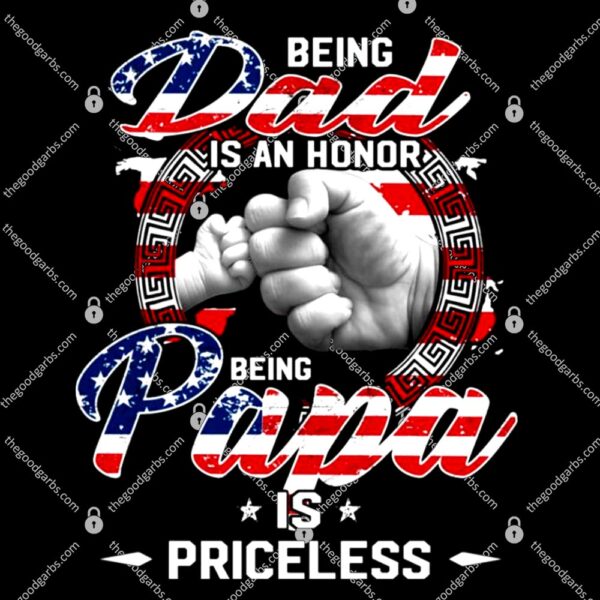 Being Dad Is An Honor Being Papa Is Priceless Flag Funny Father’s T-Shirt