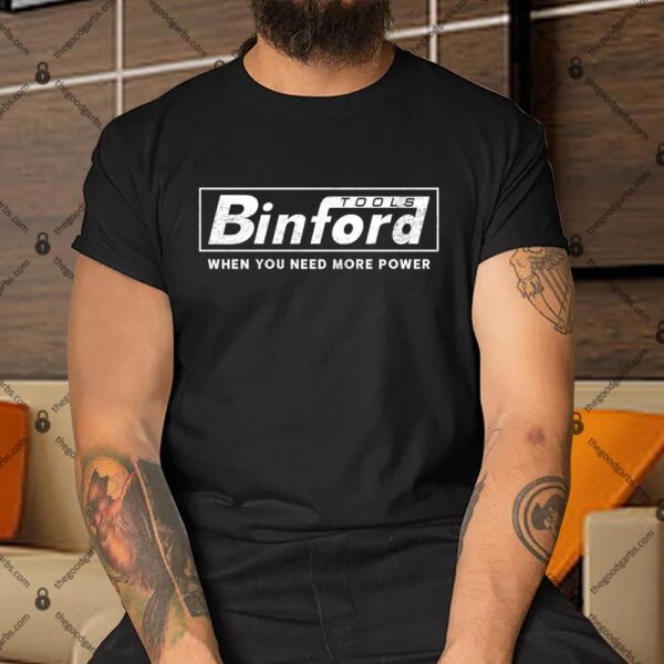 Binford Tools When You Need More Power Shirt