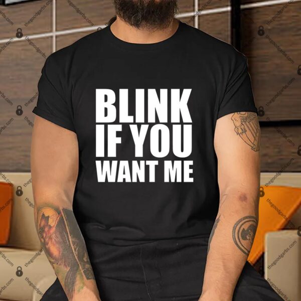 Blink If You Want Me Shirt