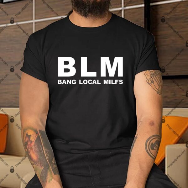 Blm Bang Local Milfs New Shirt